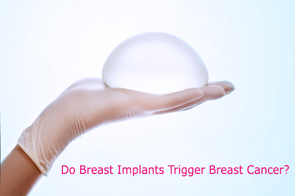 Do Breast Implants Trigger Breast Cancer?